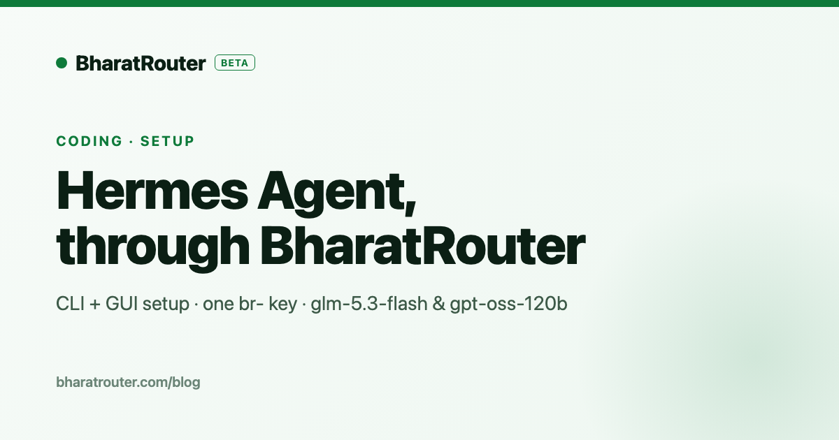 Hermes Agent through BharatRouter — CLI and GUI setup for glm-5.3-flash and gpt-oss-120b on one br- key.